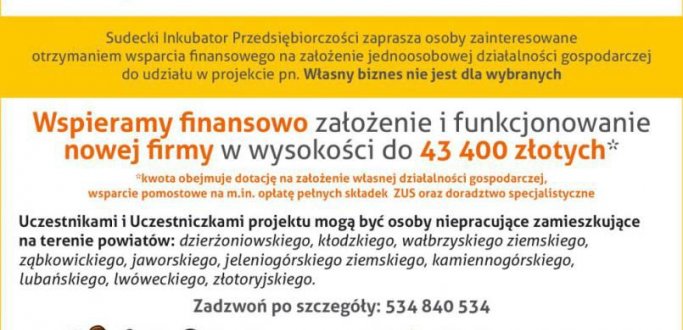 Do 20.600 złotych dotacji na zakupy wyposażenia oraz do 15.600 złotych na opłacenie składek ZUS i inne koszty związane z prowadzeniem własnej, nowo tworzonej firmy, a także wsparcie doradcze w kwocie do 7.200 zł. To propozycja Sudeckiego Inkubatora Przedsiębiorczości  dla niepracujących mieszkańców powiatu dzierżoniowskiego, którzy chcą założyć własną firmę. Pieniądze przyznawane są w ramach projektu współfinansowanego z Unii Europejskiej pn. "Własny biznes nie jest dla wybranych".