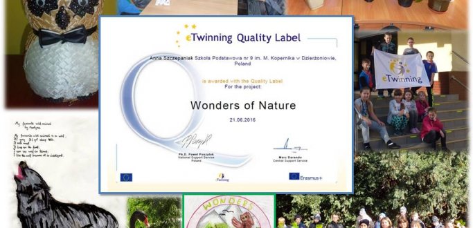 Kolejny projekt eTwinning realizowany przez SP 9 Dzierżoniów w roku szkolnym 2015-2016 został nagrodzony Odznaką Jakości eTwinning. Projekt „ Wonders of Nature” realizowany był przez cztery szkoły podstawowe z różnych zakątków Europy (Polska, Gruzja, Portugalia i Włochy) i miał na celu poznanie przyrody w ciekawy i kreatywny sposób z wykorzystaniem metod aktywizujących.